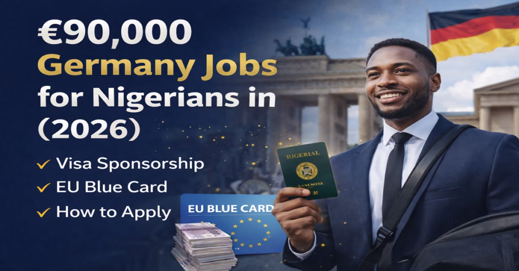 €90,000 Germany Jobs for Nigerians in (2026): Visa Sponsorship, EU Blue Card, and How to Apply